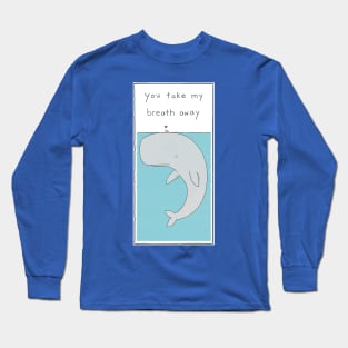 You take my breath away Long Sleeve T-Shirt